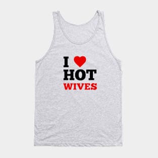 I Love Hot Wives Tank Top